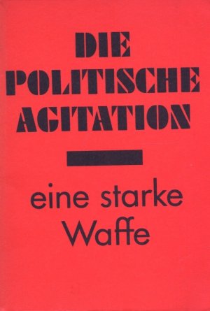 Die politische Agitation - eine starke Waffe