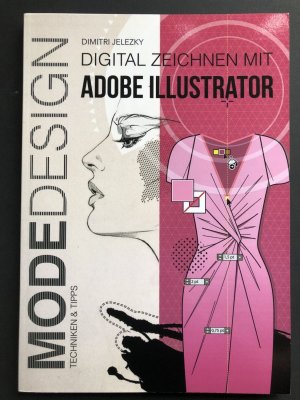 gebrauchtes Buch – Jelezky, Dimitri; Eletski – Modedesign - Digital Zeichnen mit Adobe Illustrator - Techniken & Tipps