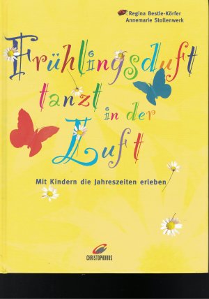 gebrauchtes Buch – Bestle-Körfer, Regina; Stollenwerk, Annemarie; Eisenbarth, Pia  – Frühlingsduft tanzt in der Luft. Mit Kindern die Jahreszeiten erleben.