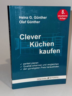 gebrauchtes Buch – Günther, Heinz G.; Günther, Olaf – Clever Küchen kaufen - Perfekt planen, Qualität erkennen und vergleichen, den günstigsten Preis herausholen