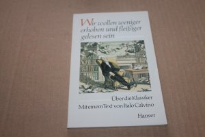 Wir wollen weniger erhoben und fleissiger gelesen sein. Über die Klassiker