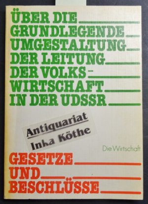 Über die grundlegende Umgestaltung der Leitung der Volkswirtschaft in der UdSSR : Gesetze und Beschlüsse -