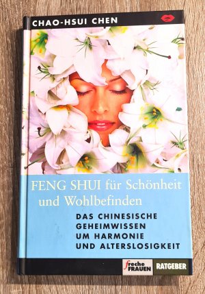 gebrauchtes Buch – Chao-Hsui Chen – FENG SHUI für Schönheit und Wohlbefinden - Das chinesische Geheimwissen um Harmonie und Alterslosigkeit - Aus der Reihe -Freche Frauen Ratgeber-