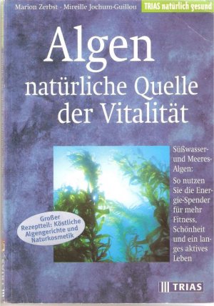 gebrauchtes Buch – Zerbst, Marion; Jochum-Guillou – Algen / natürliche Quelle der Vitalität / Süßwasser- und Meeres-Algen: So nutzen Sie die Energie-Spender für mehr Fitness, Schönheit und ein langes aktives Leben