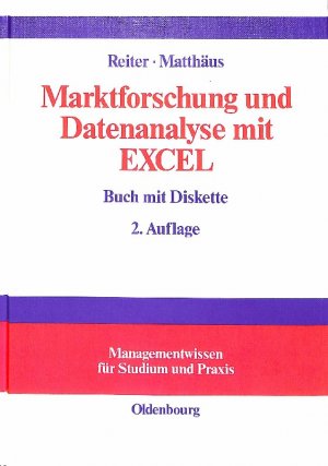 gebrauchtes Buch – Reiter, Gerhard  – Marktforschung und Datenanalyse mit EXCEL (Medienkombination) : moderne Software zur professionellen Datenanalyse ; mit praxisbezogenen Beispielen und zahlreichen Übungsaufgaben   von Gerhard Reiter ; Wolf-Gert Matthäus Managementwissen für Studium...