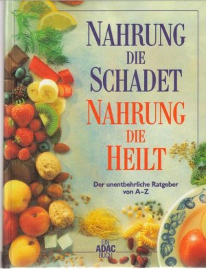 gebrauchtes Buch – Biesalski, Hans-Konrad [Bearb – Nahrung die schadet, Nahrung die heilt : der unentbehrliche Ratgeber von A - Z) ein ADAC Ratgeber