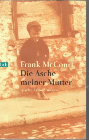 Die Asche meiner Mutter eine Kindheit in Irland ein Erlebnisbericht über religiöse und staatliche Autorität in Irland von  Frank McCourt