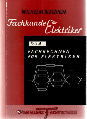 antiquarisches Buch – Wilhelm Blatzheim – Fachkunde für Elektriker Teil 4   Fachrechnenfür den elektriker von    Wilhelm Blatzheim mit 50 bildern und 11 Zahlentafeln