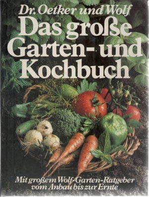 gebrauchtes Buch – Dr. Oetker und Wolf – Das große Garten- und Kochbuch mit großem Wolf- Garten- Ratgeber vom Anbau bis zur Ernte Dr. Oetker-Rezepte für gartenfrisches Kochen ..über 400 Rezepte und Anregungen, davon über 200 Rezepte fotografiert