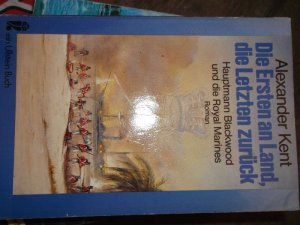 gebrauchtes Buch – Alexander Kent – Die ersten an Land die letzten zurück Hauptmann Blackwood und die Royal Marines  ein Abenteuerroman von Alexander Kent