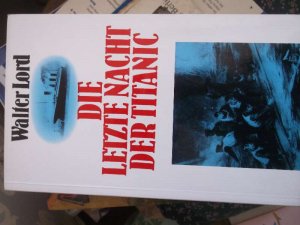 gebrauchtes Buch – Walter Lord – Die letzte Nacht der Titanic ein Roman über den Untergang des stolzen Schiffes und die vielen Schicksale der Besatzung und Passgiere von  Walter Lord