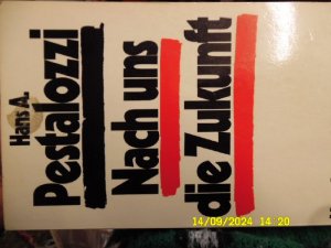 gebrauchtes Buch – Pestalozzi, Hans A – Nach uns die Zukunft - Von der positiven Subversion eine gesellschaftskritische Stellungsnahme von  Hans A. Pestalozzi