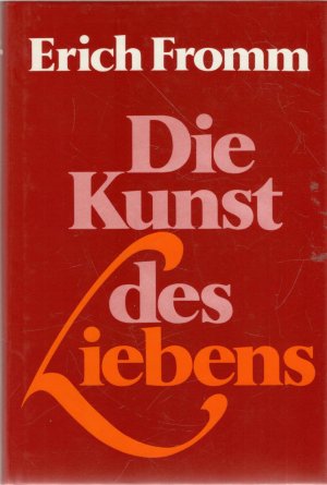 gebrauchtes Buch – Erich Fromm – Die Kunst des Liebens  Fähigkeiten zum Lieben  entwickeln zu einer Liebe, die Reife, Selbsterkenntnis und Mut fassen Erich Fromm. [Übers. von Liselotte u. Ernst Mickel]