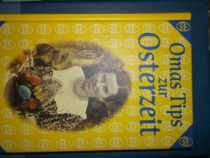 gebrauchtes Buch – kollektiv – Omas Tips zur Osterzeit Kochen, Basteln Dekorieren Das Osterfest und sein Brauchtum - Osterbasteleien - Vom Ei zum Osterlamm, österliche Speisen - Um Ostern herum, Spiele, Reime und Gedichte