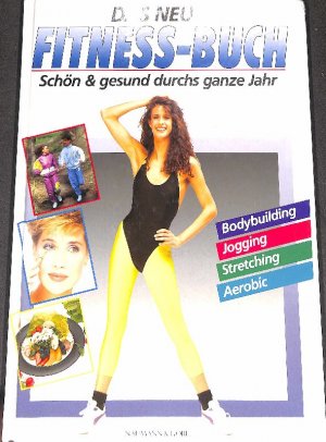 gebrauchtes Buch – Sauer, Michael  – Das neue Fitness-Buch schön und gesund durchs ganze Jahr Bodybuilding - Jogging - Stretching - Aerobic von Michael Sauer. Ernährung, mit  Text Karin Hoppe. Fotos: TLC-Foto-Studio, Velen-Ramsdorf. Red.: Antonie Schweitzer ; Ursula Buchheister] mit ...