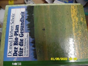 gebrauchtes Buch – Herbert Scholz – Der Bio-Plan für die Gesundheit - Ärztlicher Ratgeber für ein natürliches Leben von  Herbert Scholz NICHT ALLES IST SCHICKSAL!<br> Nur ca. 30 Prozent aller Krankheitsübel, die uns plagen, sind unvermeidbar. also schicksalhaft. Der große Rest ist...