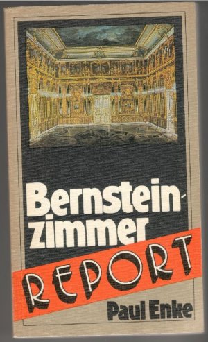 gebrauchtes Buch – Paul Enke – Bernsteinzimmer Report / Raub, Verschleppung und Suche eines weltbekannten Kunstwerkes / recherchiert von Paul Enke