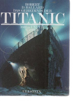 gebrauchtes Buch – Ballard, Robert D – Das Geheimnis der Titanic. 3800 m unter Wasser eine Dokumentation mit zahlreichen Fotos und Illustrationen