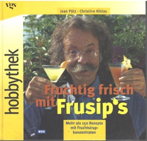 gebrauchtes Buch – Pütz, Jean und Christine Niklas – Fruchtig frisch mit Frusip's : mehr als 150 Rezepte mit Fruchtsirupkonzentraten,Jean Pütz ; Christine Niklas