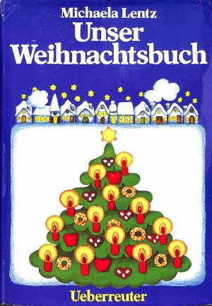 gebrauchtes Buch – Mischa Lentz – Unser Weihnachtsbuch Geischten zum Lesen und Vorlesen, Weihnachtsgedichte, Lieder, Brauchtum, Krippenspiele, Basteln, Dekorationen, Christbaumschmuck, Verpackungen, Geschenke, Weihnachtsbäckerei, Menüvorschläge, Mit Illustrationen von Beate Dorfinger...