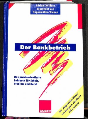 gebrauchtes Buch – Hagenmüller, Karl Friedrich, und Gerhard Diepen – Der Bankbetrieb  Lehrbuch und Aufgabensammlung  nach dem gleichnamigen Werk von Karl Fr. Hagenmüller herausgegeben von Gerhard Diepen.mit übersichten,fotos und formulare, Bankbetrieb und Bankbetriebslehre Gründung und Errichtung der...