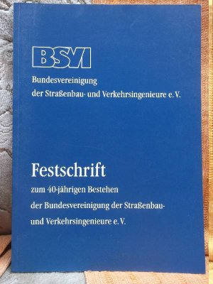 gebrauchtes Buch – BSVI  – Festschrift zum 40-jährigen Bestehen der Bundesvereinigung der Straßenbau- und Verkehrsingenieure e. V.