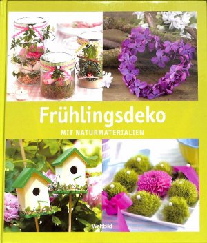 gebrauchtes Buch – kollektiv – Frühlingsdeko mit Naturmaterialien  zu jeden Anlass die perfekte Idee zum Dekorieren mit Naturmaterialien. Von Kränzen bis zur Gartendeko: diese liebevollen Geschenkideen verschönern die Frühlings- und Osterzeit