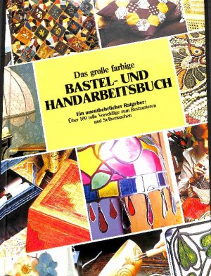 gebrauchtes Buch – Maja Spiess – Das große farbige Bastel- und Handarbeitsbuch ein unentbehrlicher Ratgeber über 100 tolle Vorschläge zum Restaurieren und Selbermachen