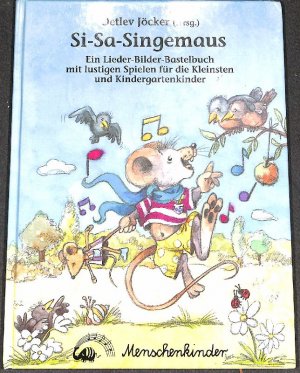 gebrauchtes Buch – Kleikamp, Lore – Si - Sa - Singemaus: Singen, Spielen und Basteln mit den Kleinsten und Kindergartenkindern mit Liedern und Versen lustige und anregende Spielideen