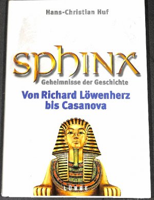 gebrauchtes Buch – Hans-Christian Huf – Sphinx, Geheimnisse der Geschichte, Bd.4, Von Richard Löwenherz bis Casanova von  Hans-Christian Huf Richard Löwenherz -kreuzzug ins Abenteuer.Karl der Große - Rätsel um den ersten Kaiser.Die Phönizier - nomaden des Meeres.Nostradamus - Gaukler des...