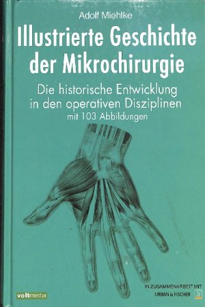 gebrauchtes Buch – Adolf Miehlke – Illustrierte Geschichte der Mikrochirurgie die historische Entwicklung in den verschiedenen operativen Disziplinen von  Adolf Miehlke mit 103 Abbildungen