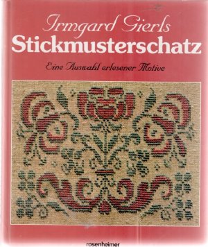 gebrauchtes Buch – Irmgard Gierls – Stickmusterschatz eine Auswahl erlesener Motive. Erster Teil: Festliche Stickereien ,zweiter Teil Europäische Stickereien vorgestellt von  Irmgard Gierls mit Anleitungen