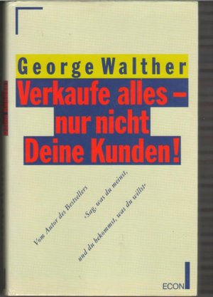 gebrauchtes Buch – George Walther – Verkaufe alles - nur nicht Deine Kunden / George Walther. Dt. von Maria Bühler