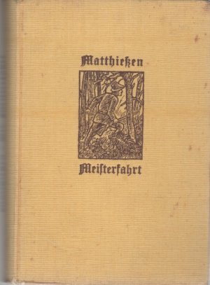 Die Meisterfahrt ein Abenteuerbuch für die Jungend und erwachsene von Wilhelm, Matthießen