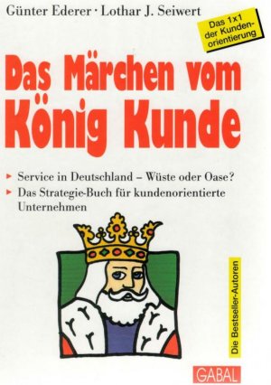 gebrauchtes Buch – Ederer, Günter ; Seiwert, Lothar J. ; Kü – Das Märchen vom König Kunde Service in Deutschland - Wüste oder Oase? ; das Strategie-Buch für kundenorientierte Unternehmen von Günter Ederer und Lothar J.Seiwert