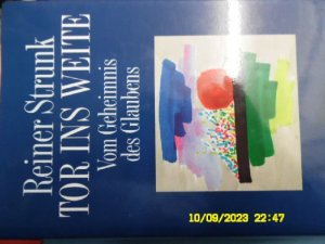 gebrauchtes Buch – Reiner Strunk – Tor ins Weite : vom Geheimnis des Glaubens. Mit Glauben und Vertrauen das Leben zu erfahren: Darum geht es in dieser zwanglosen Einführung in den christlichen Glauben. Reiner Strunk öffnet die Türen und die Fenster des Glaubens