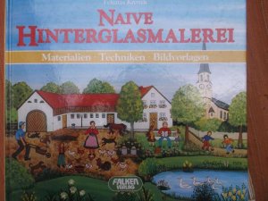 Naive Hinterglasmalerei. Materialien. Techniken. Bildvorlagen. von Felizitas Krettek