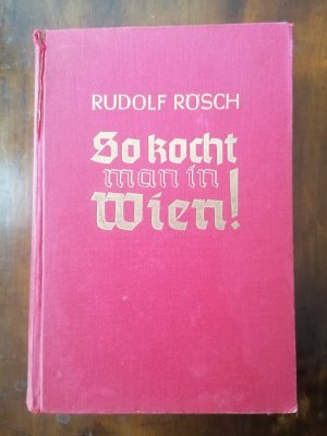 So kocht man in Wien! Koch- und Haushaltungsbuch der guten Küche.