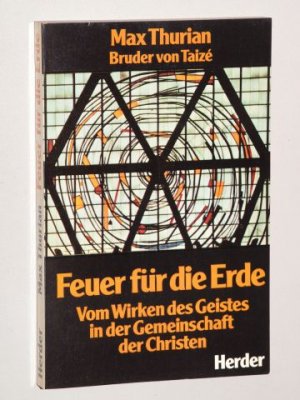 Feuer für die Erde. Vom Wirken des Geistes in der Gemeinschaft der Christen.