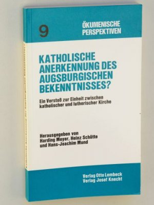 Katholische Anerkennung des Augsburgischen Bekenntnisses? Ein Vorstoß zur Einheit zwischen katholischer und lutherischer Kirche hrsg.von H. Meyer, H. Schütte u. H.-J.Mund.