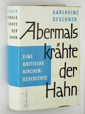 Abermals krähte der Hahn. Eine kritische Kirchengeschichte von den Anfängen bis zu Pius XII.