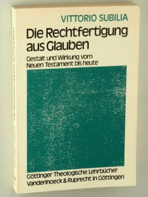 Die Rechtfertigung aus Glauben. Gestalt und Wirkung vom Neuen Testament bis heute.