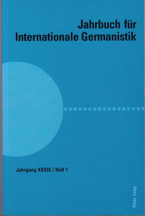 Jahrbuch für Internationale Germanistik. In Verbindung mit der Internationalen Vereinigung für Germanisten. Jahrgang XXXIX, Heft 1. Rahmenthema Deutsch-Italienische Literaturbeziehungen / Literarische Bibelrezeption.