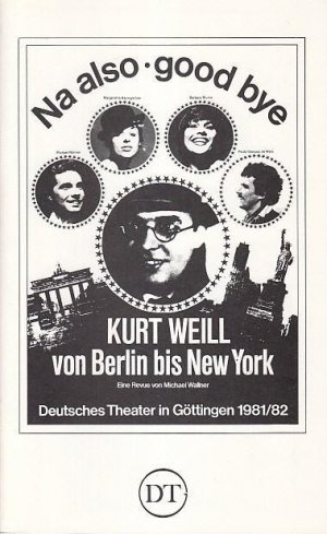 Von Berlin bis New York. Na also ... good Bye. Spielzeit 1981 / 1982. Heft 494. Inszenierung / Bühnenbild: Wallner, Michael. Musik: Weill, Kurt. Kostüme […]