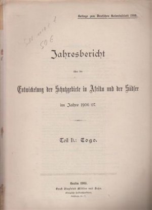 Jahresbericht über die Entwicklung der Schutzgebiete in Afrika und der Südsee im Jahre 1906/07. Teil D: Togo.