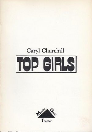 Top Girls.  Spielzeit  1990 / 1991. Heft 2. Intendant  Albert Hetterle.  Regie Siegfried Höchst.   Ausstattung  Helge Leus / Henning Schaller. Dramaturgie Manfred Möckel. Ute Falkenau.  Darsteller Ruth Reinecke / Anne-Else Paetzold / Ursula Werner / Annett Kruschke / Jenny Gröllmann / Monika Hetterle / Susanne Simon / Renate von Wangenheim.