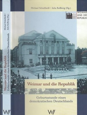 gebrauchtes Buch – Schultheiß, Michael / Julia Roßberg Beiträge : Bernd Buchner / Henrik Hilbig / Etienne Francois / Stefan Gerber / Gert Krumeich / Hans Mommsen / Walter Mühlhausen / u.a. – Weimar und die Republik. Geburtsstunde eines demokratischen Deutschlands.