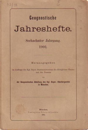 Geognostische Jahreshefte. 16. Jahrgang 1903. Hrsg. im Auftrag des Kgl. Bayer. Staatsministeriums des Königlichen Hauses und des Äusseren von der Geognostischen […]