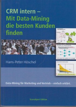 CRM intern - Mit Data-Mining die besten Kunden finden : Data-Mining für Marketing und Vertrieb - einfach erklärt.