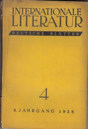 Internationale Literatur. Deutsche Blätter. Nr. 4, 1938, 8. Jahrgang. - Aus dem Inhalt: Johannes R. Becher - Im Namen des Friedens / Paul Nizan - Geschichte […]